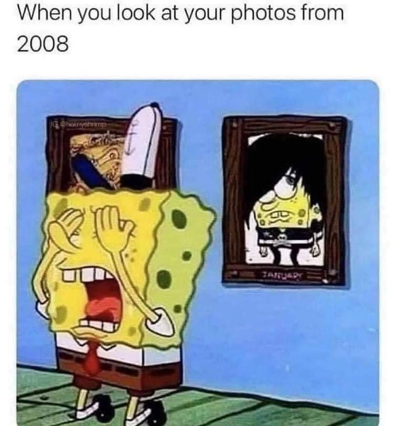 Filled With Cringe & Regret 1 when you look at your old photo