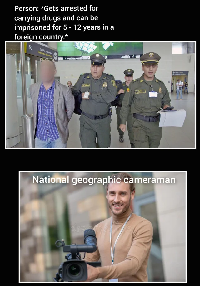20 Best National Geographic Cameraman Memes Of All Time 6 Get arrested