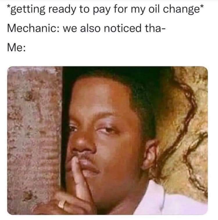 Getting Ready T pay For The Oil Change 1 car mechanic meme