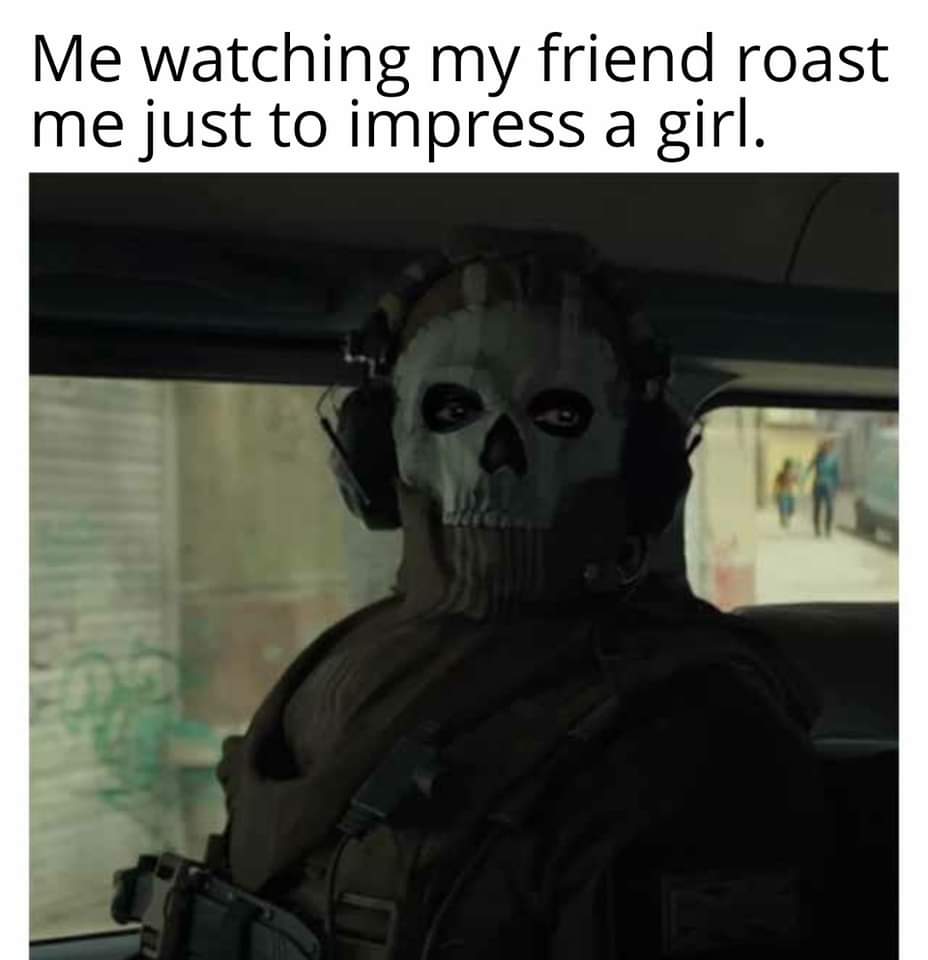 Me Watching My Friend Roast Me 1 my friend roasting me meme