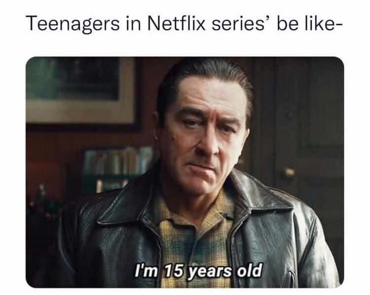 20 Random Memes To Make Your Sunday Better 3 Teenage in Netflix series be like