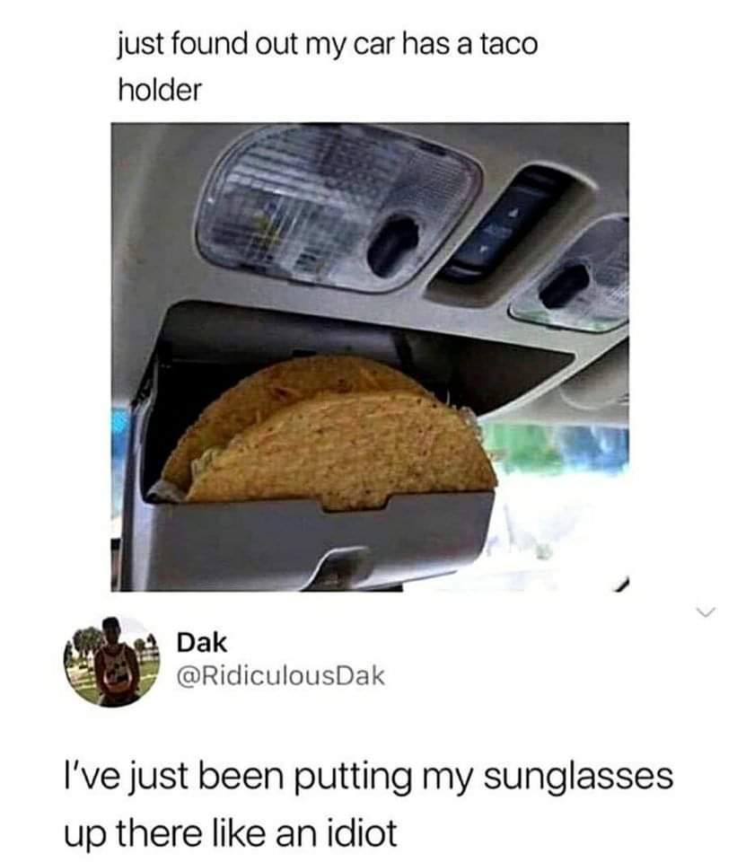 We All Have Been Using It Wrong 1 taco holder in car meme