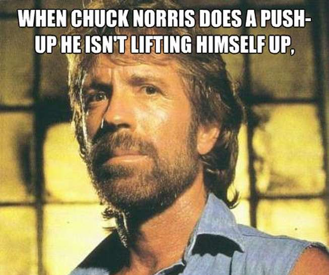 35 Chuck Norris Memes That Will Make You Say "What The Chuck!" 17 When he does a push up