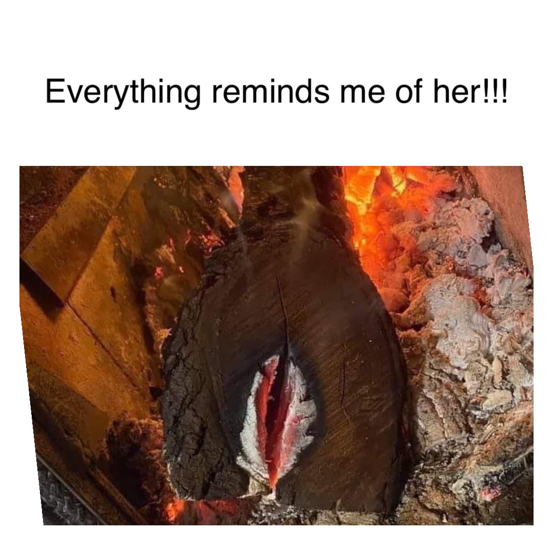 25 "Everything Reminds Me Of Her" Memes That Will Make You Call Her ...