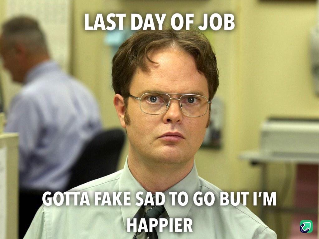 27 Relatable Last Day of Work Memes That Will Make You Smile 2 gotta fake sad - Last Day of Work Memes