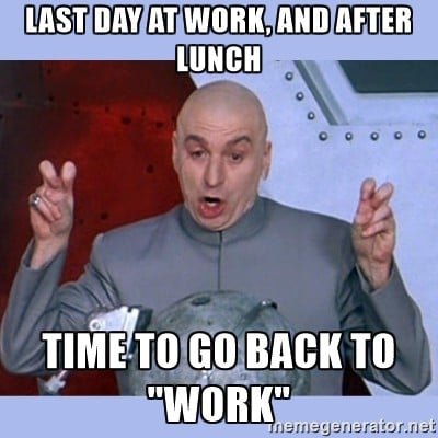 27 Relatable Last Day of Work Memes That Will Make You Smile 18 After lunch - Last Day of Work Memes