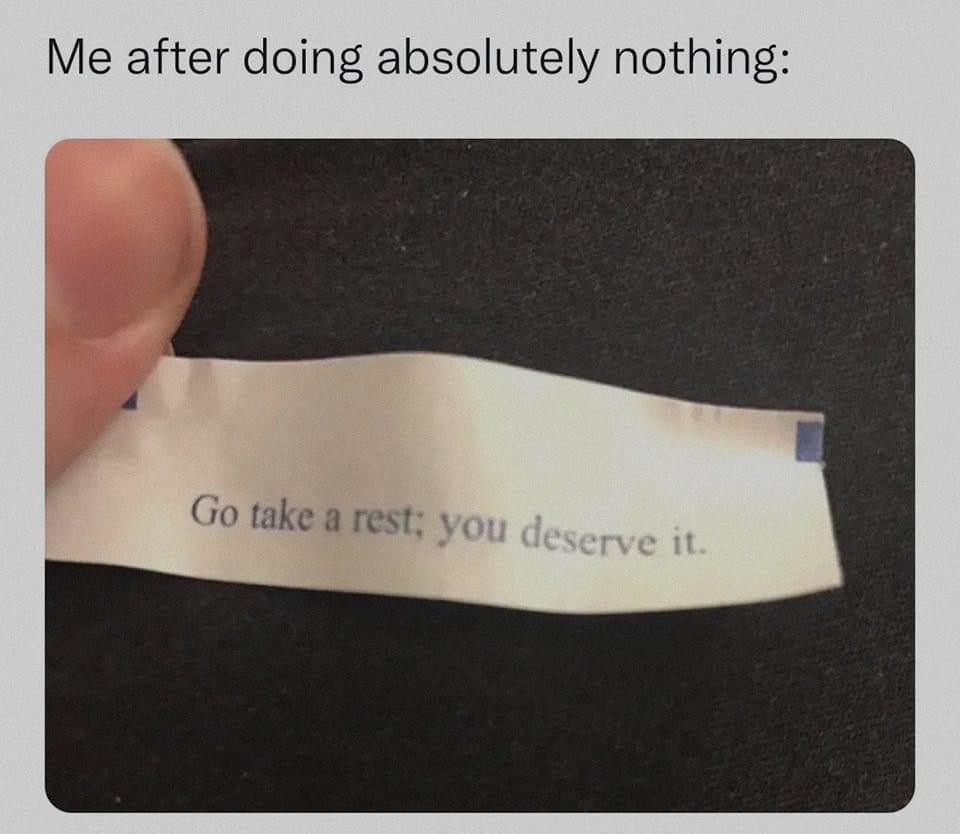 40 Hilarious Memes for These Trying Times 11 me after doing absolutely nothing