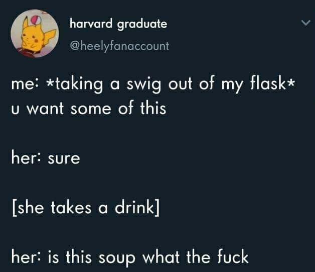 A Haphazard Assortment Of Memes To Make You Feel Relevant 15 taking a swift out of my flask