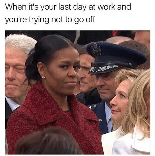 27 Relatable Last Day of Work Memes That Will Make You Smile 19 Trying not to go off - Last Day of Work Memes