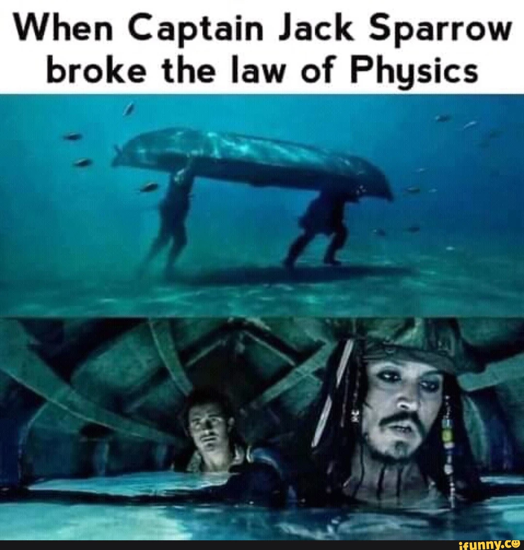 28 Breaking The Laws Of Physics Memes That Will Make You Question The Laws Of Physics 12 when captain jack sparrow broke the laws of physics - Breaking The Laws Of Physics Memes