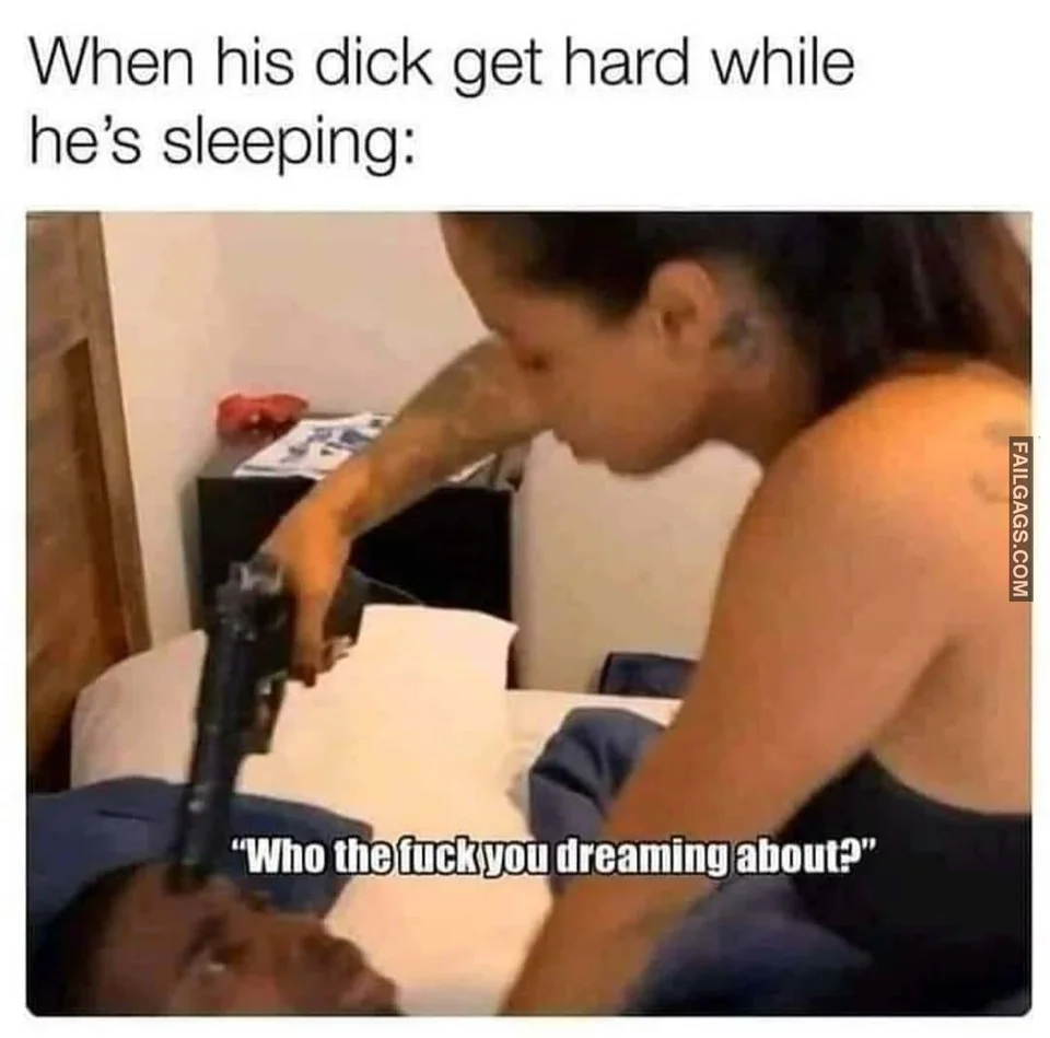 20 Crazy Girlfriend Memes That Are Way Too Outrageous 20 who you dreaming about