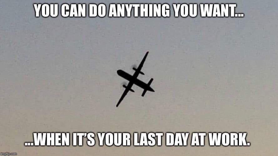 27 Relatable Last Day of Work Memes That Will Make You Smile 15 you can do anything you want - Last Day of Work Memes