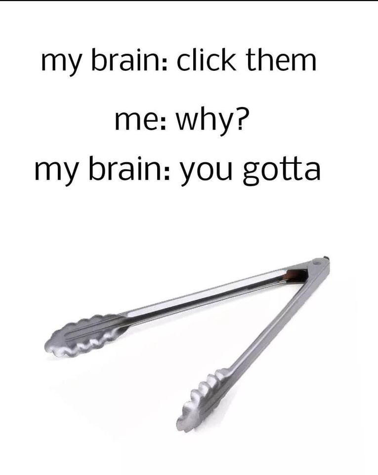 Dont Ask Why…Just Click It 1 Brain just do it meme