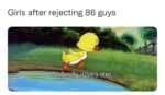 Girls After Rejecting Guys meme