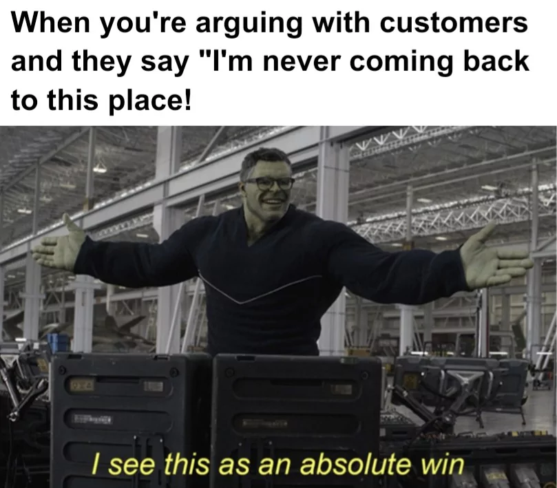Go Ahead! 1 Arguing with customers meme