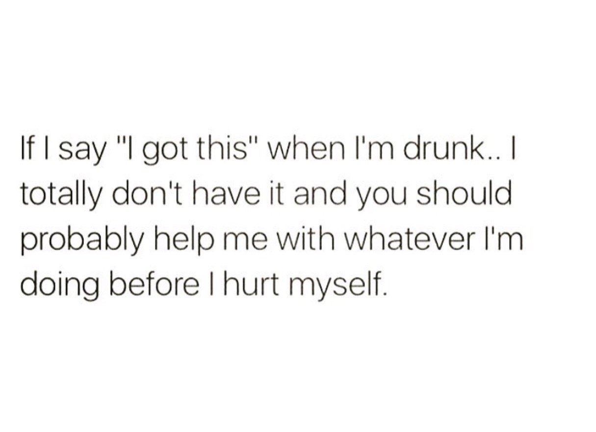 25 Hilarious Drinking Memes That Will Make You Say "Cheers!" 4 If I say I got this