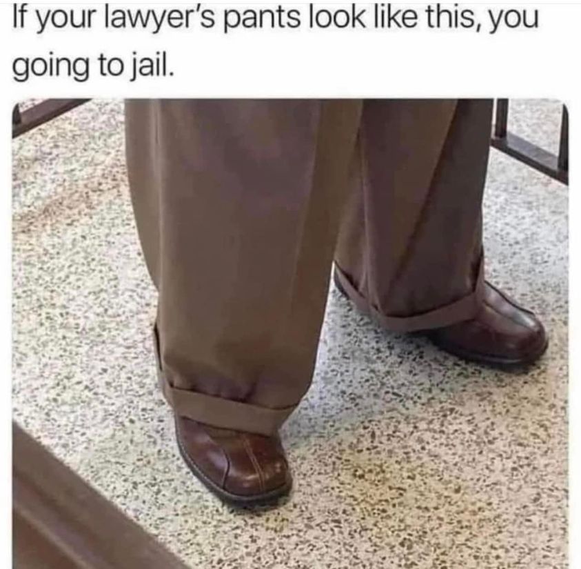 If Your Lawer Pants Looks Like This, You Going To Jail 1 Funny lawer pants memes