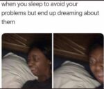 Dreaming about problems meme