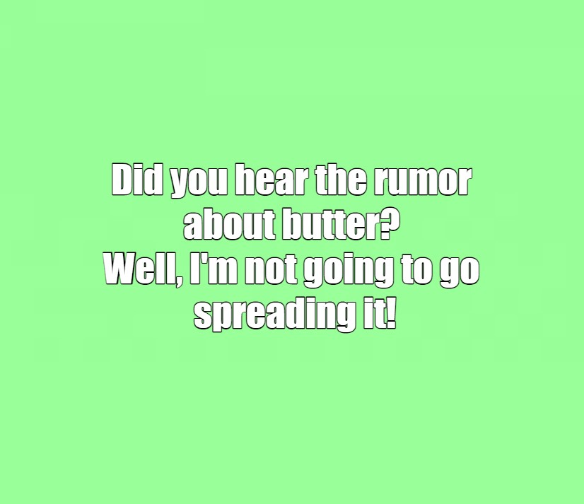 60 Dad Jokes That Will Make You Facepalm (But Secretly Laugh) 3 Rumor about butter