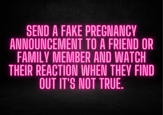 20 Short April Fool Pranks That Will Make You Look Like A Prankster Pro 17 Send a fake pregnancy announceme