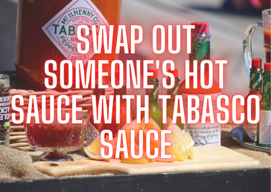 20 Short April Fool Pranks That Will Make You Look Like A Prankster Pro 18 Swap out someone's hot sauce wit
