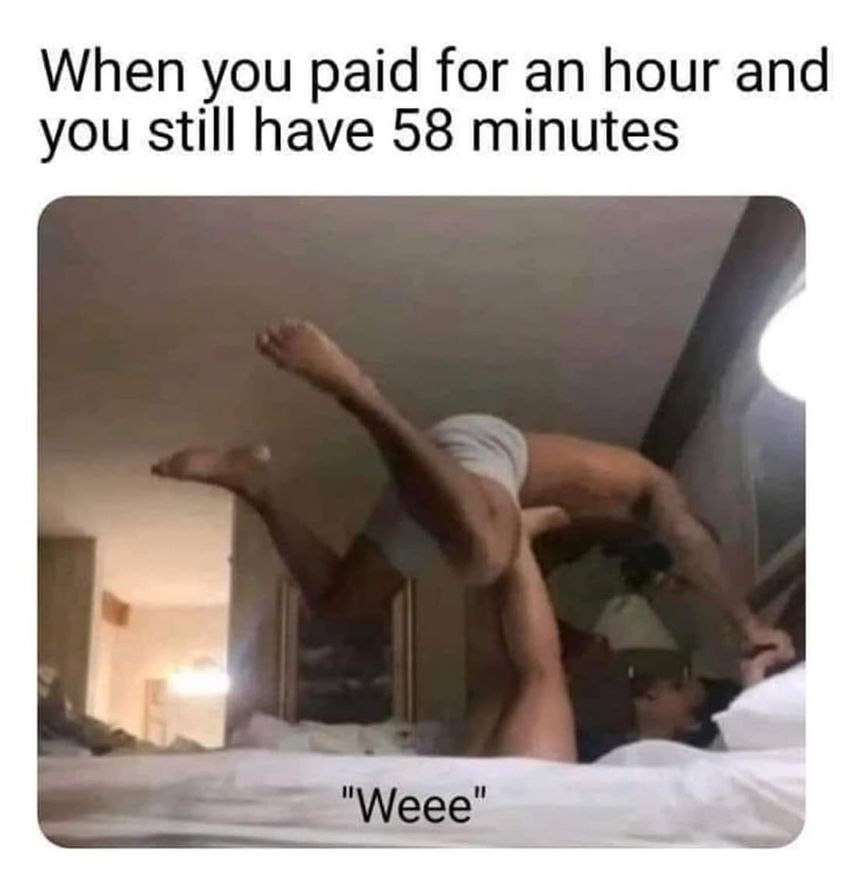 When Its All Over Very Quickly 1 When you paid for an hour meme
