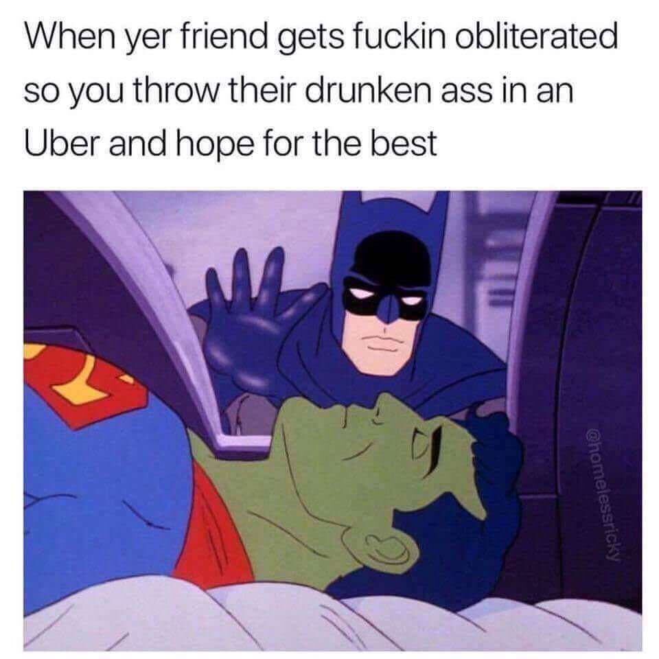 25 Hilarious Drinking Memes That Will Make You Say "Cheers!" 20 When your friend get obliterated