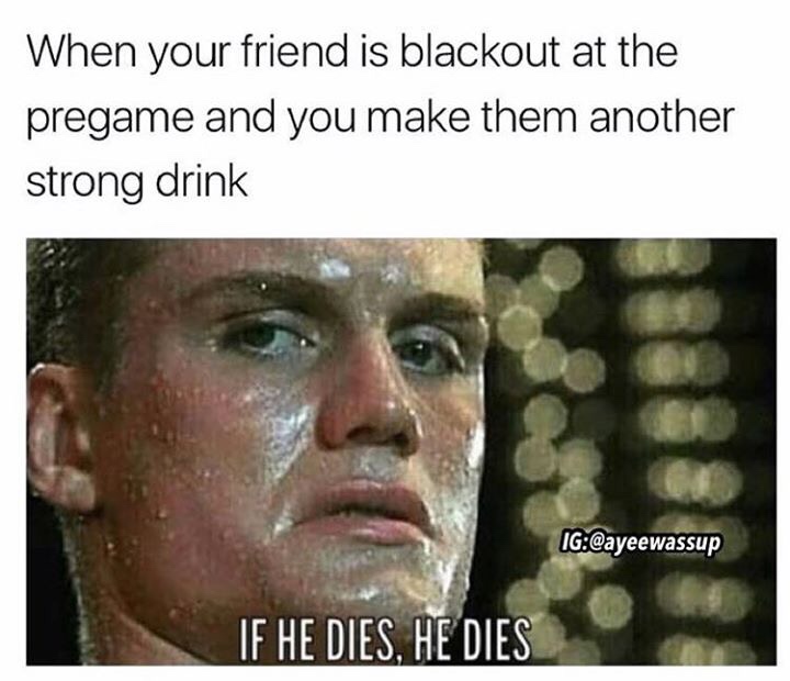 25 Hilarious Drinking Memes That Will Make You Say "Cheers!" 21 When your friend is black out