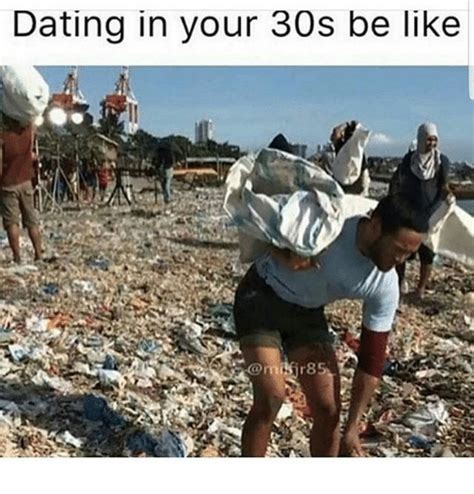 20 Memes That Describe The Horrors Of Dating In Your 30s 4 Dating in your 30s be like...