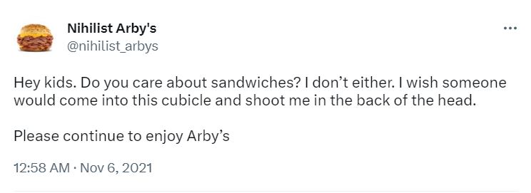 22 Tweets by Nihilist Arby's That Will Make You Wonder If Life Has Any Meaning 4 Do you care about sandwiches - tweets by nihilist arby's