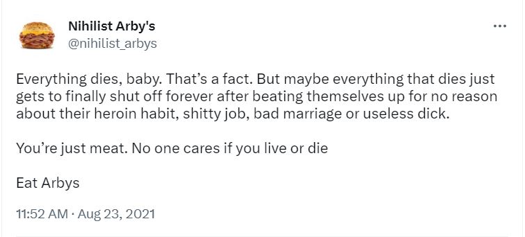 22 Tweets by Nihilist Arby's That Will Make You Wonder If Life Has Any Meaning 5 Everything dies - tweets by nihilist arby's