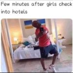 Few minutes after girls check into hotels memes