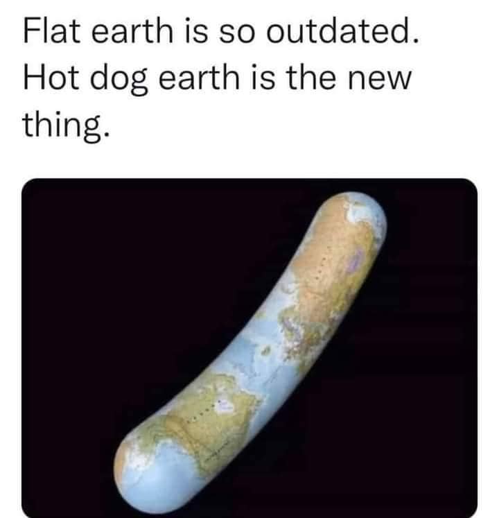 Its A New Thing! 1 hot dog earth meme