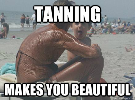 15 Sunbathing Memes That Will Make You Want To Soak Up the Sun 9 Tanning make you beautyful