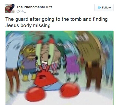 24 Egg-cellent Easter Memes That Will Crack You Up 12 The guard after going to the tomb