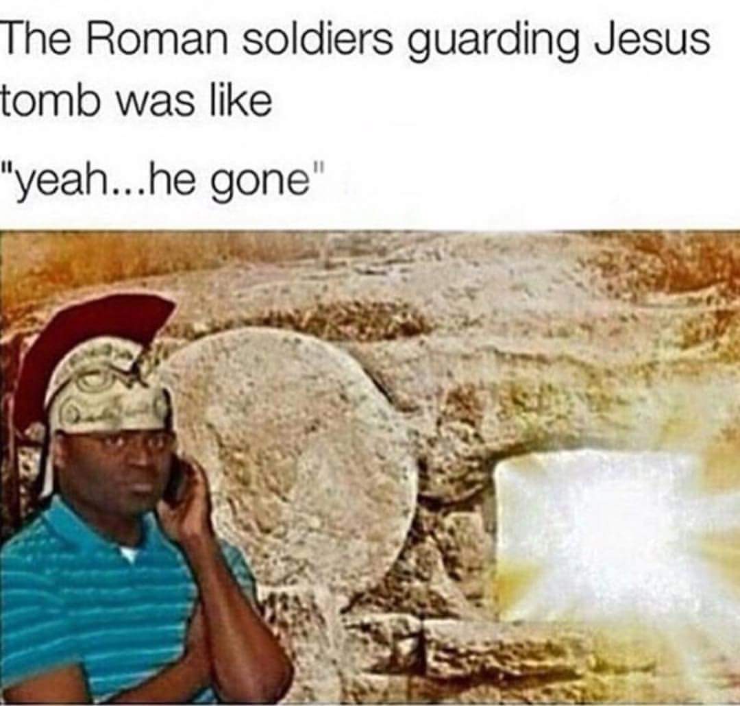 24 Egg-cellent Easter Memes That Will Crack You Up 14 The roman soldiers guarding jesus tomb - easter memes
