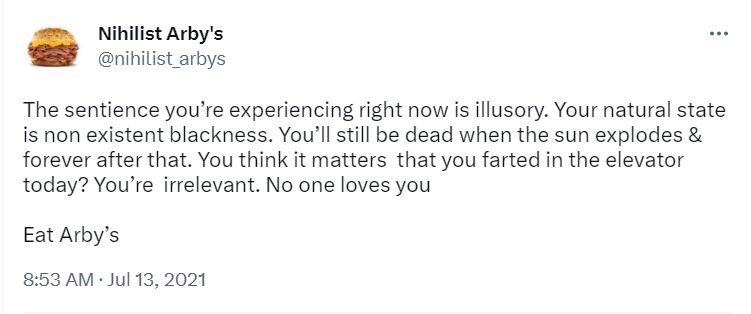 22 Tweets by Nihilist Arby's That Will Make You Wonder If Life Has Any Meaning 16 The sentinence youre experiencing right now - tweets by nihilist arby's