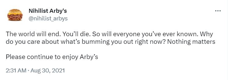 22 Tweets by Nihilist Arby's That Will Make You Wonder If Life Has Any Meaning 17 The world will end - tweets by nihilist arby's