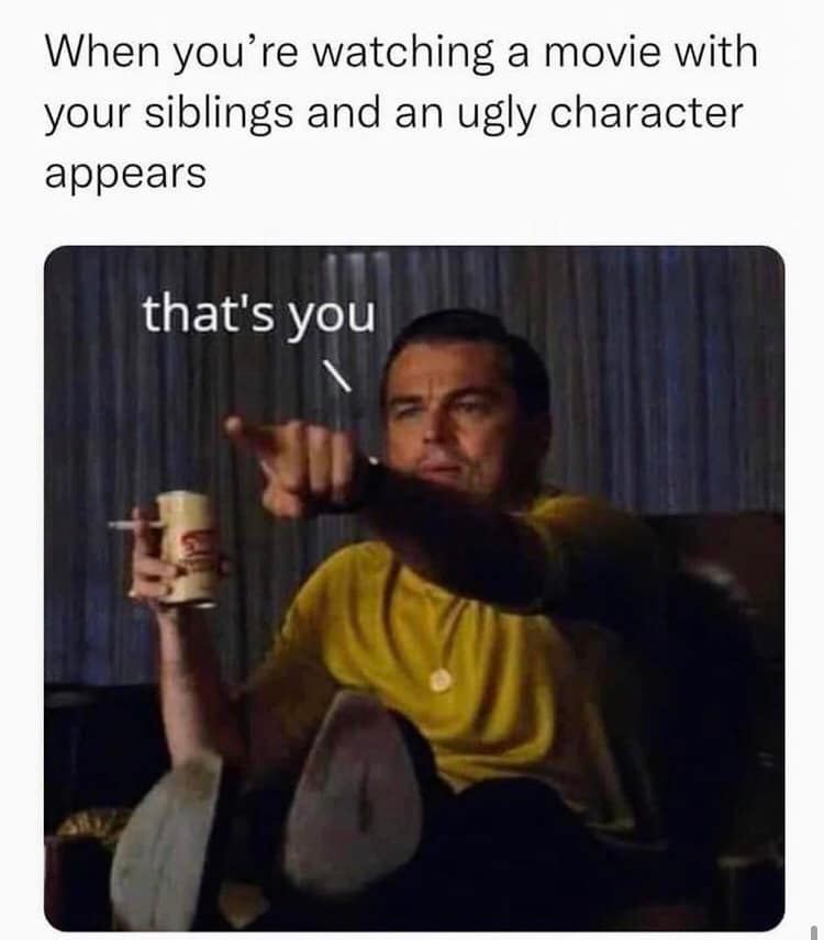 When You're Watching A Movie With Your Siblings