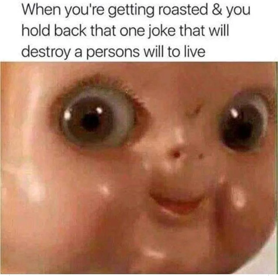20 Self Control Memes That Will Make You Want to Take Charge 15 When you're getting roasted