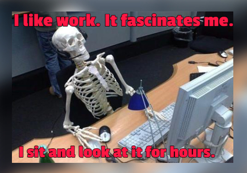 55 Work Jokes To Make Your Next Meeting Better 1 Work fasinates me