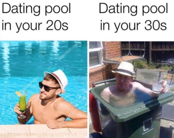 20 Memes That Describe The Horrors Of Dating In Your 30s 5 dating pool in 20s vs dating pool in 30s