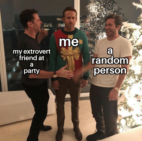 extrovert friend at a party - Extrovert Meets An Introvert