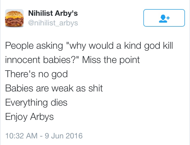 22 Tweets by Nihilist Arby's That Will Make You Wonder If Life Has Any Meaning 13 people asking - tweets by nihilist arby's