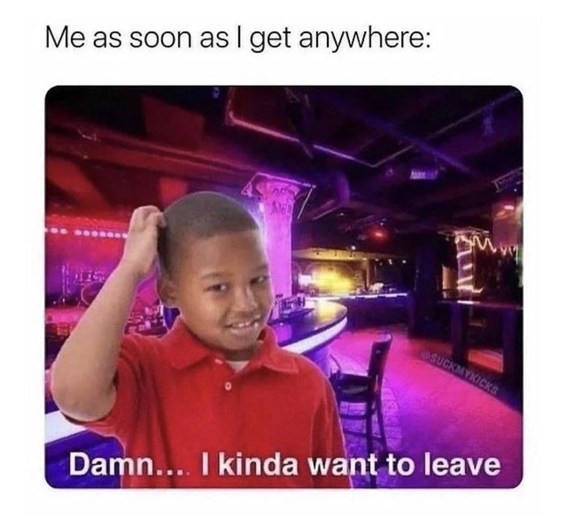 As soon as I get anywhere