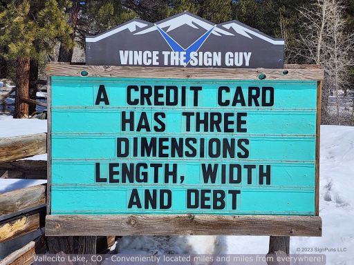 Guy In Colorado Is Putting Up the Funniest Signs You'll Ever See (60 Pics) 7 Credit card has 3 dimensions