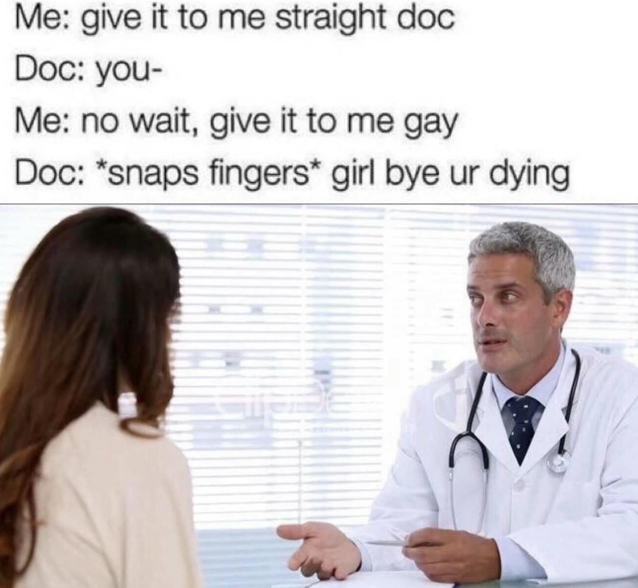 25 Laughter-Inducing Memes You Didn't See Coming 5 Give it to me straight doc