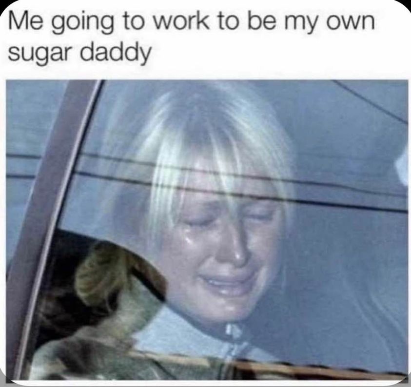 Going To Work Be Like… 1 sugar daddy meme