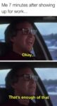 Showing up at work meme