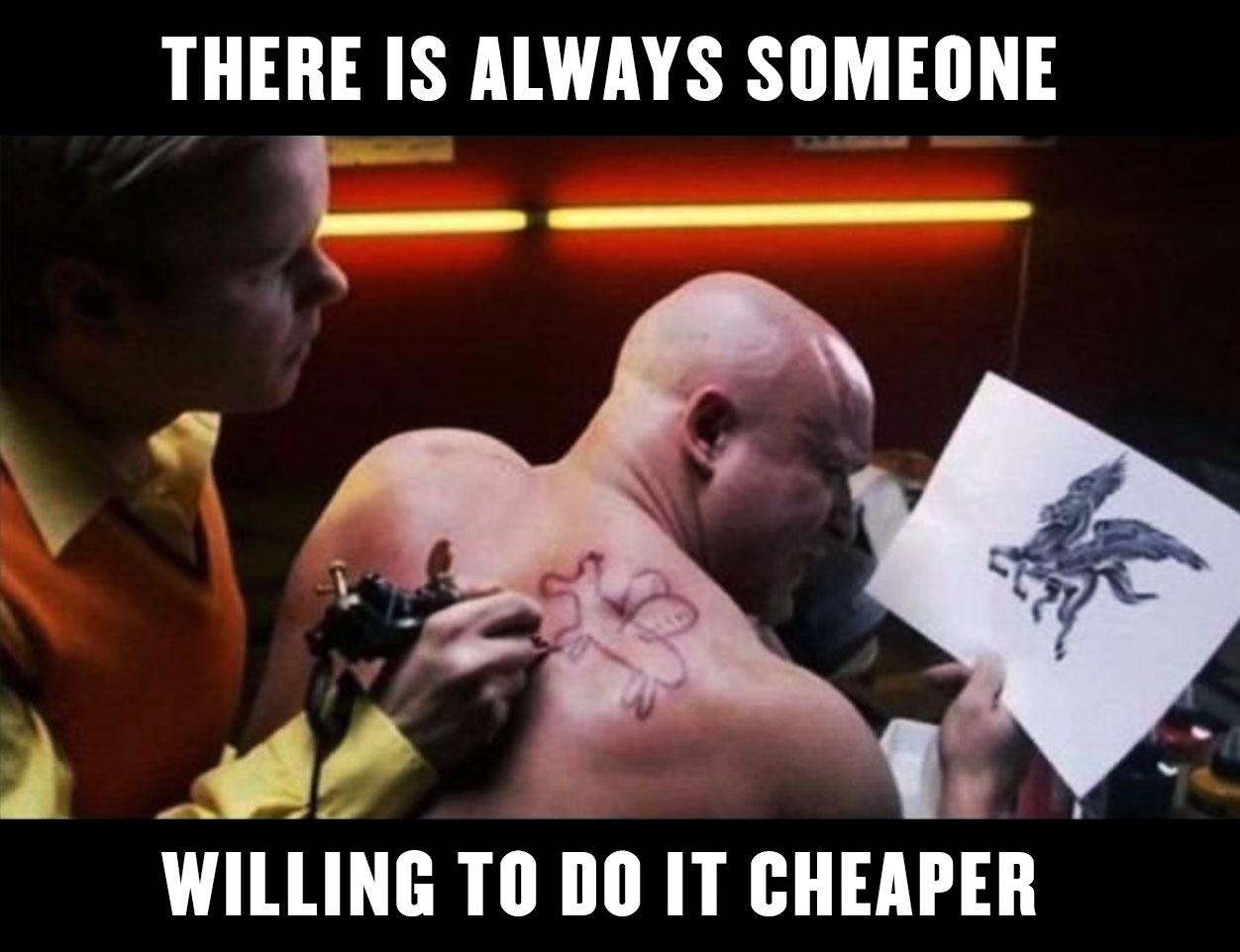 There is always someone cheaper willing to do it cheaper - graphic designer memes